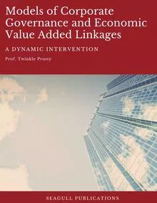 Models of Corporate Governance and Economic Value Added Linkages: A Dynamic Intervention written by Twinkle Prusty published by Seagull Publications